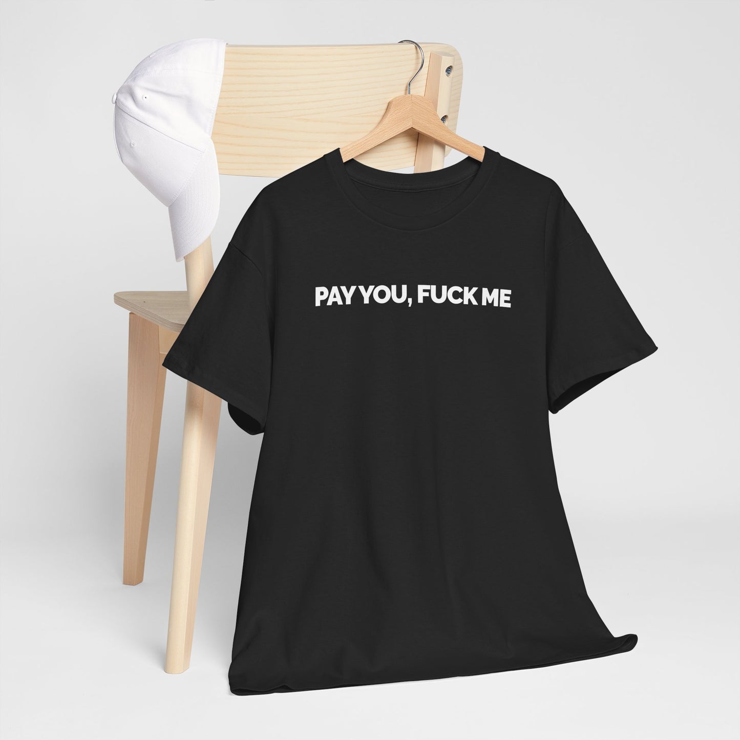 "Pay You, Fuck Me" Unisex Heavy Cotton Tee