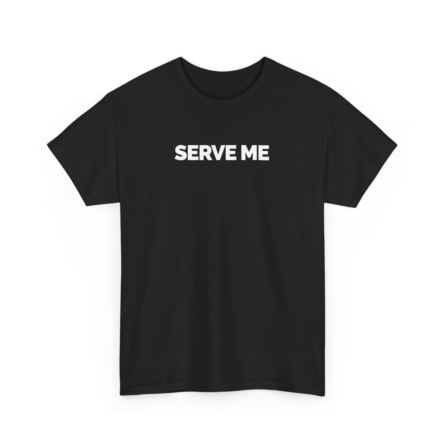 "Serve Me" Unisex Heavy Cotton Tee