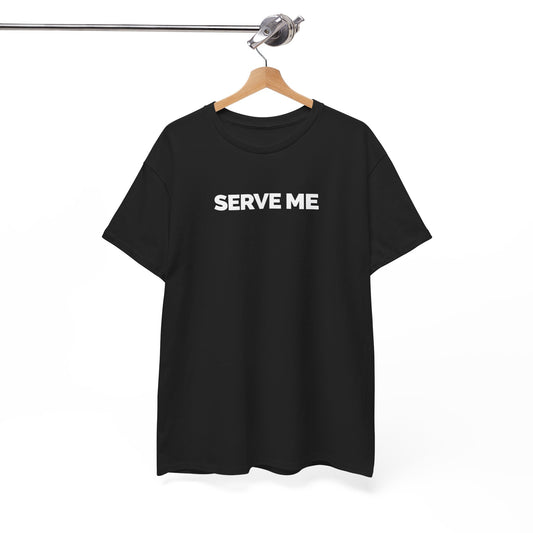 "Serve Me" Unisex Heavy Cotton Tee