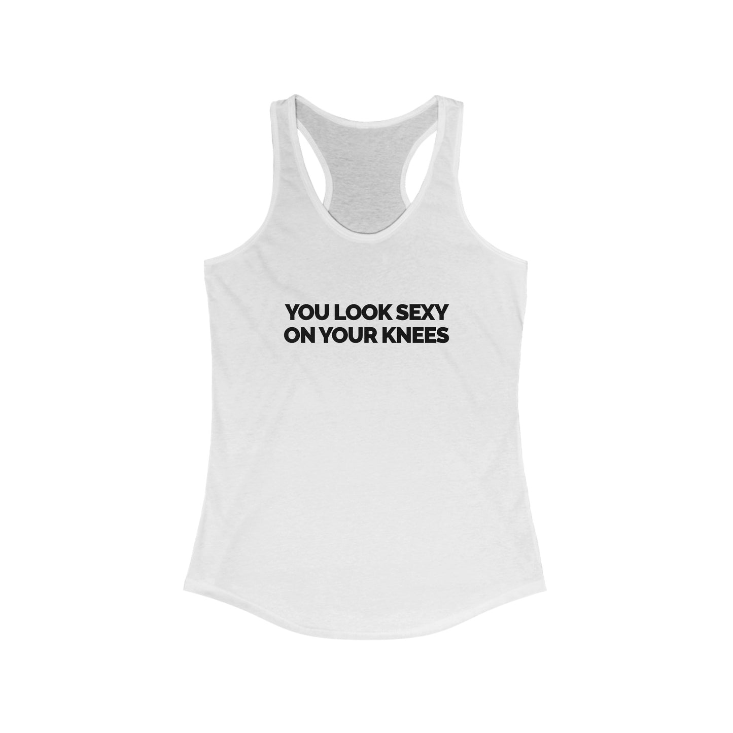 "You Look Sexy On Your Knees" Women's Racerback Tank