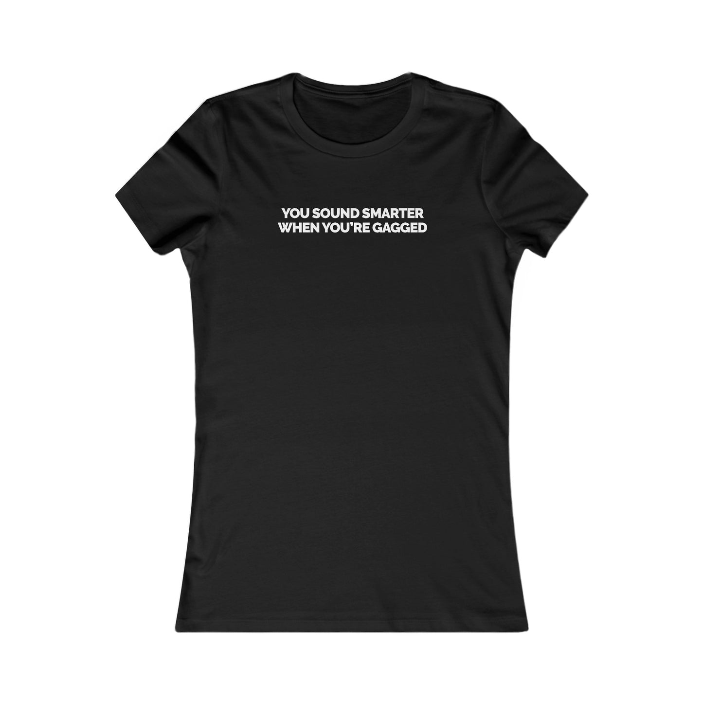 "You Sound Smarter When You're Gagged" Women's Fitted T-shirt