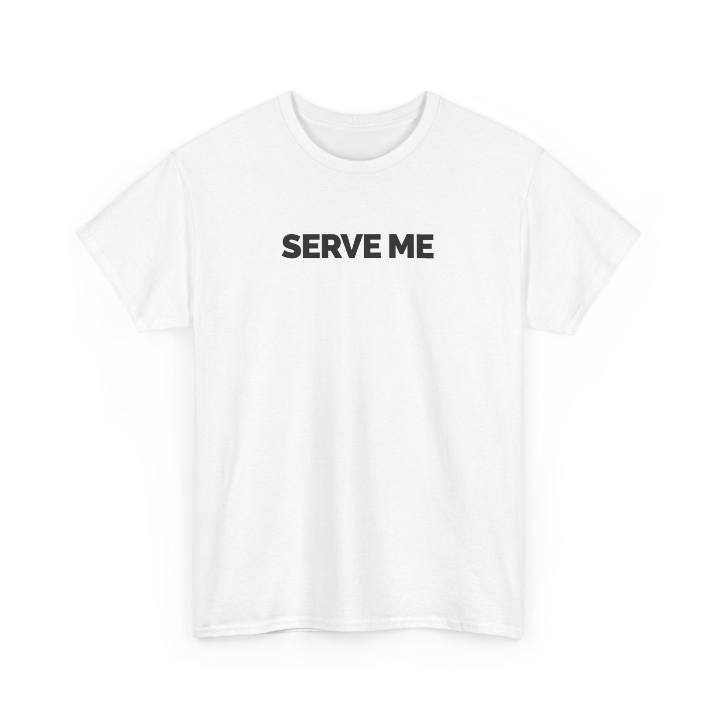 "Serve Me" Unisex Heavy Cotton Tee