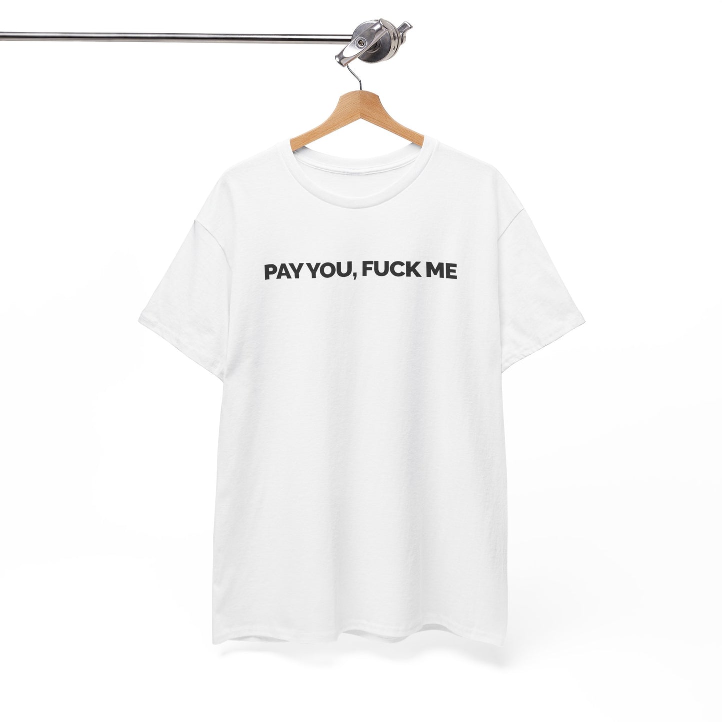 "Pay You, Fuck Me" Unisex Heavy Cotton Tee