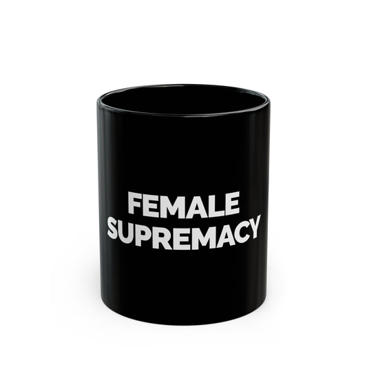 "Female Supremacy" 11oz Black Mug