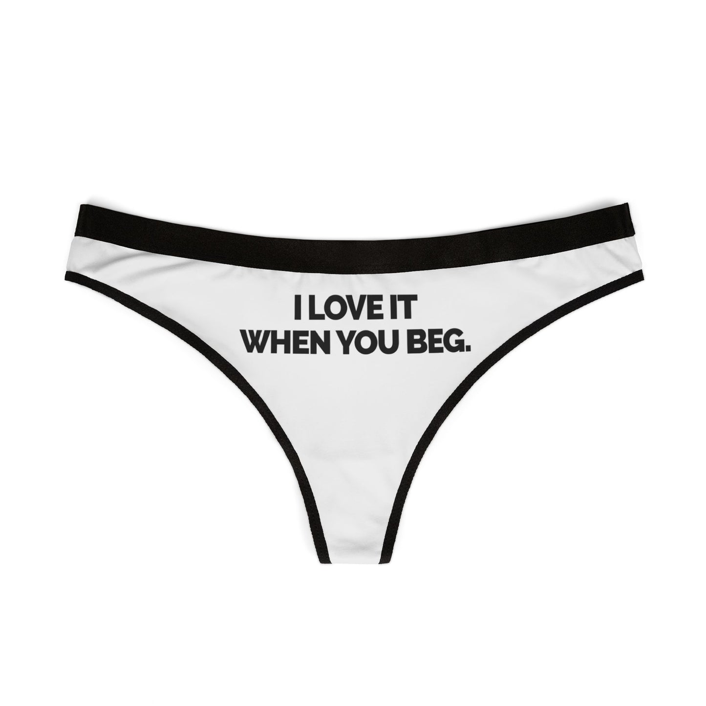 "I Love It When You Beg" Women's Thong